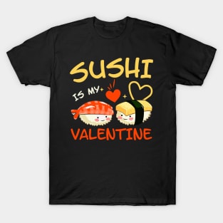 Sushi is my Valentine funny saying with cute sushi illustration perfect gift idea for sushi lover and valentine's day T-Shirt